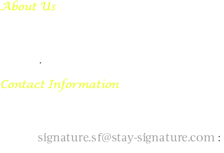 About Us Signature San Francisco is a new boutique hotel, combining trendy style and a classic feel, located in the highly coveted SoMa district. Contact Information SIGNATURE SAN FRANCISCO 259 7Th St. - San Francisco CA 94103 Front Desk: (415) 449 -9101 Email: signature.sf@stay-signature.com : 